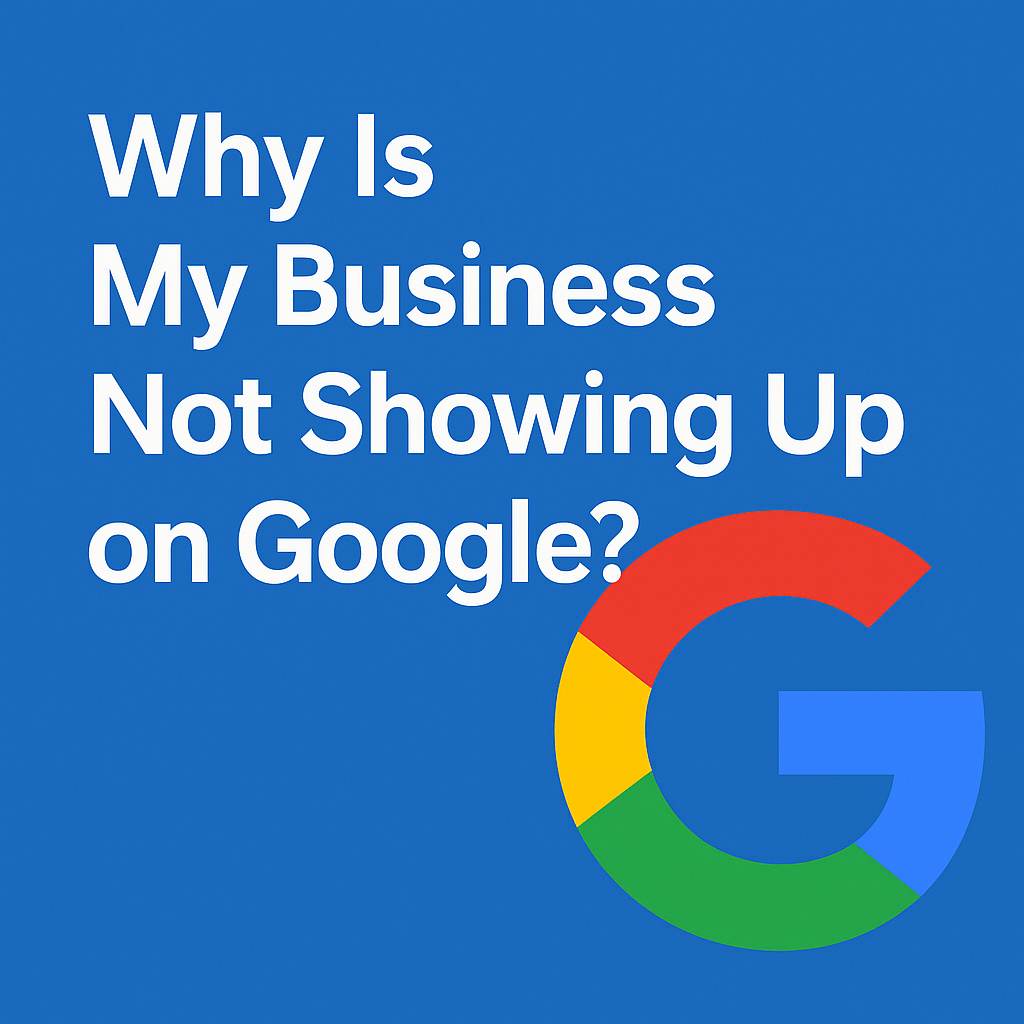 Why Is My Business Not Showing Up on Google?