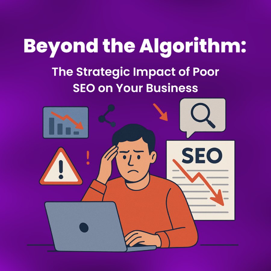 Beyond the Algorithm The Strategic Impact of Poor SEO on Your Business